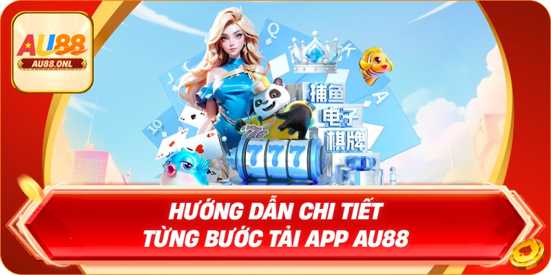 Hướng dẫn chi tiết từng bước tải app AU88